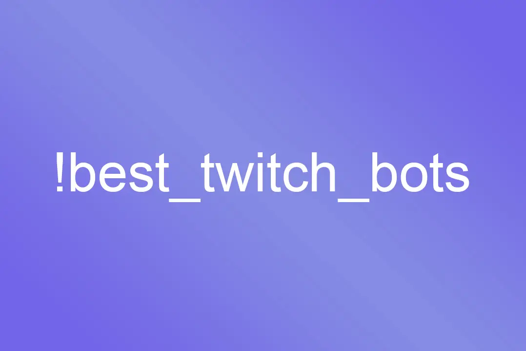 The Best Twitch Bots For Your Stream Streamer Tactics